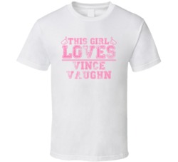 This Girl Loves Vince Vaughn Celebrity T Shirt 17771838