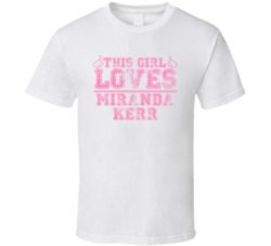 This Girl Loves Miranda Kerr Celebrity T Shirt 17771969