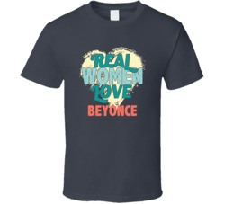 Real Women Love Beyonce Celebrity T Shirt 18470817