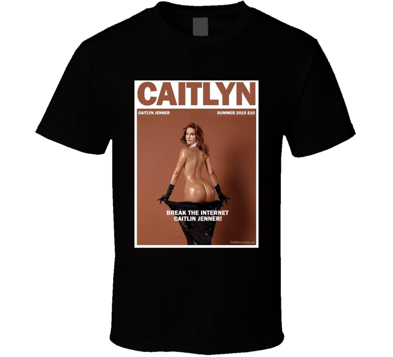 Caitlyn Jenner Bruce Break The Internet Kim Kardashian Parody T Shirt Caitlyn Jenner Bruce Break The Internet Kim Kardashian Parody T Shirt