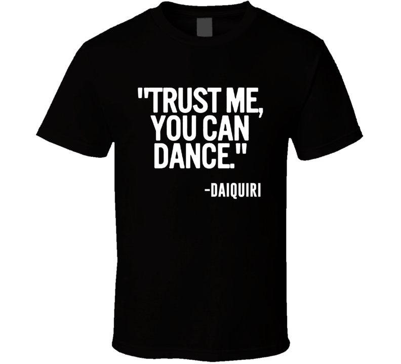 Daiquiri Mixed Drink Trust Me You Can Dance Funny Alcohol Party T Shir