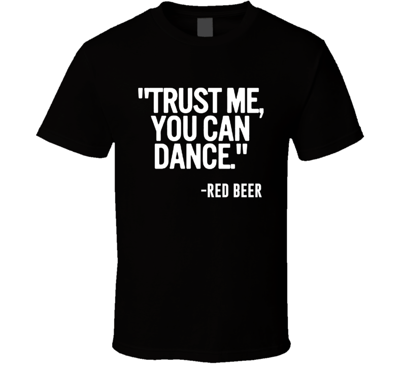 Red Beer Beer Trust Me You Can Dance Funny Alcohol Party T Shirt