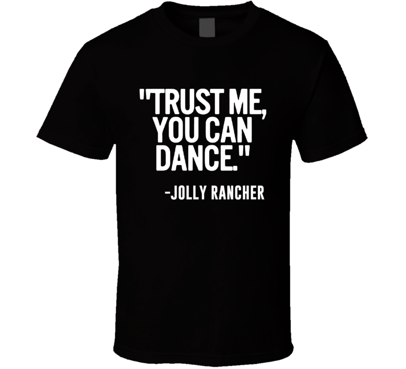 Jolly Rancher Shooter Trust Me You Can Dance Funny Alcohol Party T Shirt