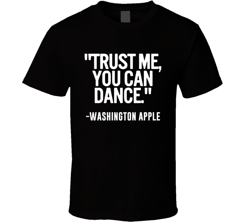 Washington Apple Shooter Trust Me You Can Dance Funny Alcohol Party T 