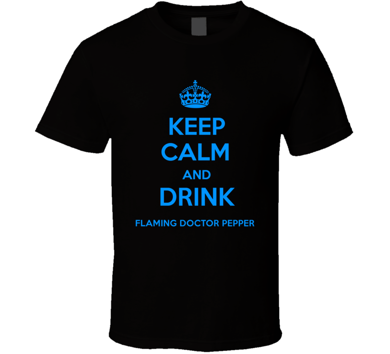 Flaming Doctor Pepper Mixed Drink Keep Calm And Love Funny Alcohol Par