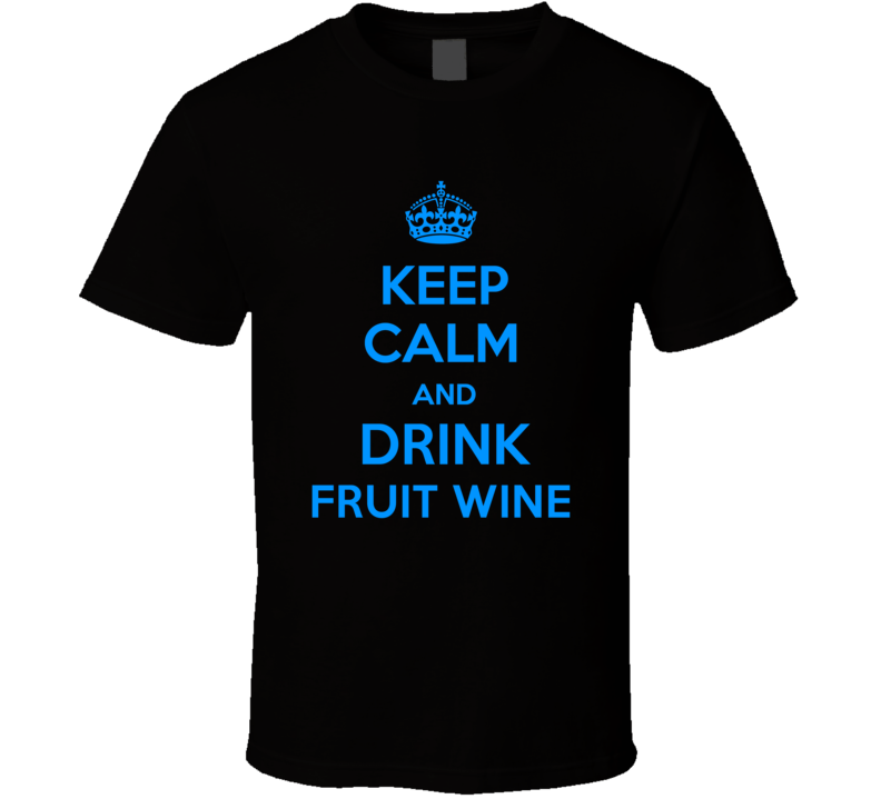 Fruit Wine Wine Keep Calm And Love Funny Alcohol Party T Shirt