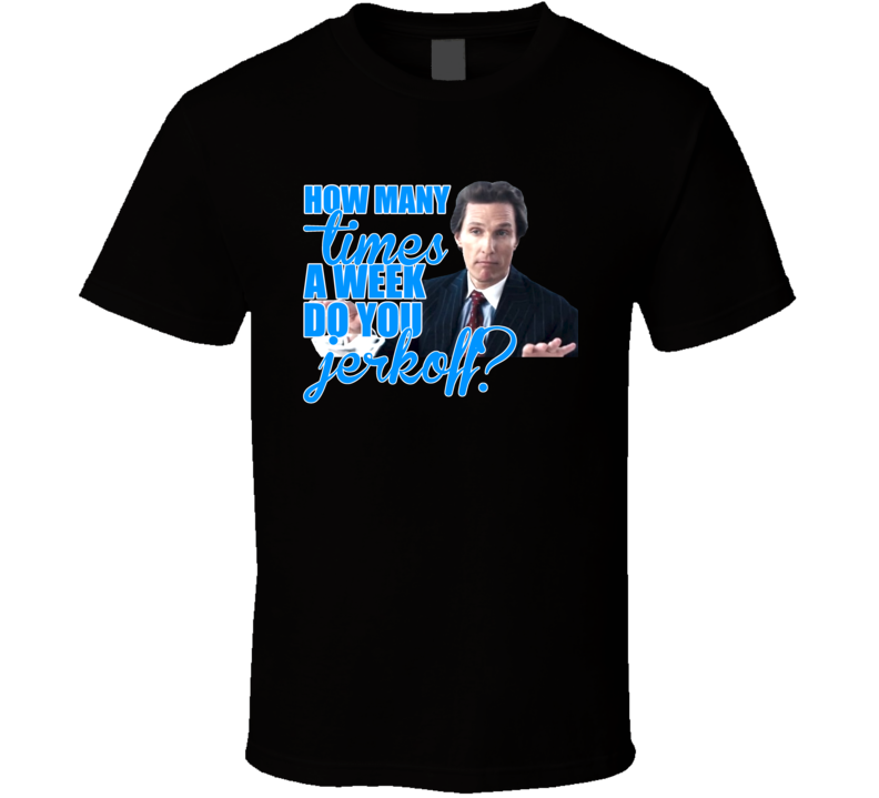 Jerkoff Matthew Mcconaughey Wolf Of Wall Street T Shirt Jerkoff Matthew Mcconaughey Wolf Of Wall Street T Shirt