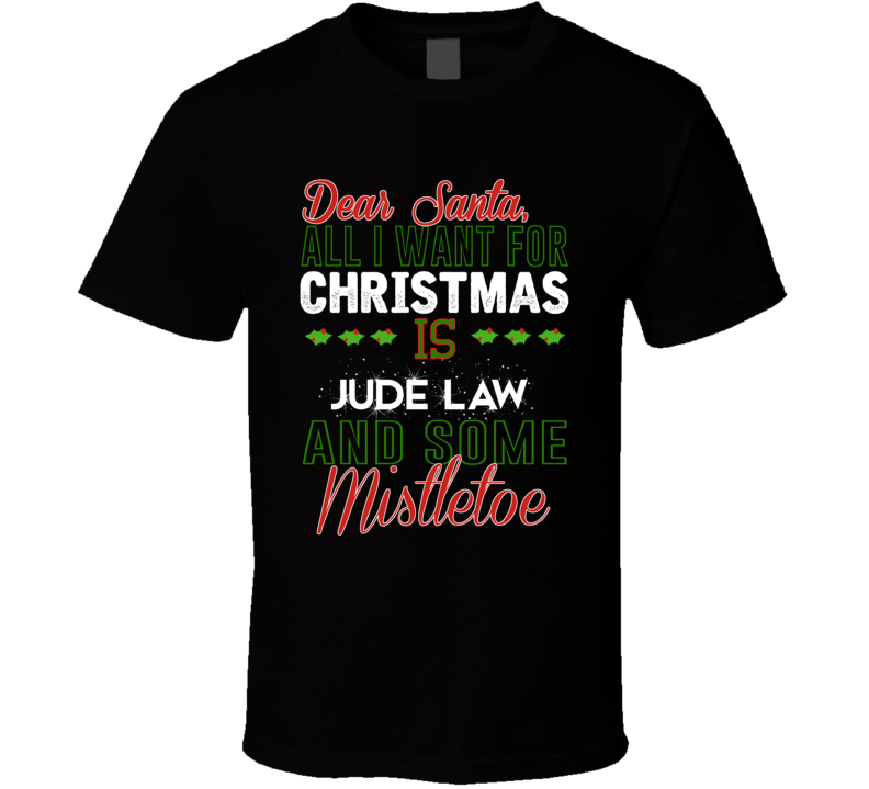 Dear Santa All I Need Is Jude Law And Mistletoe Christmas T Shirt