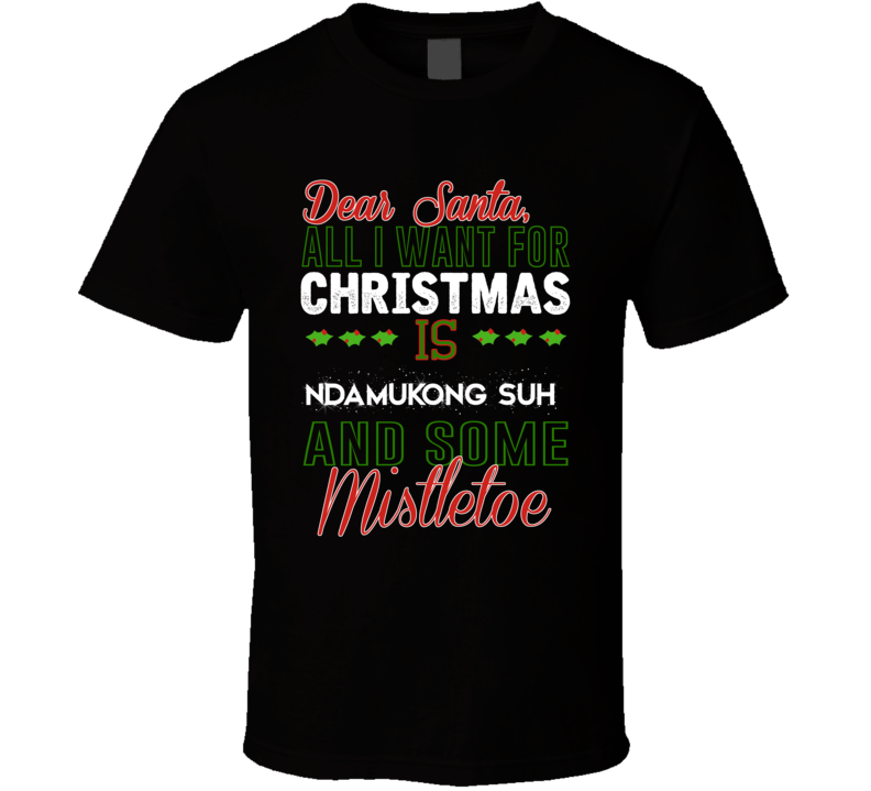 Dear Santa All I Need Is Ndamukong Suh And Mistletoe Christmas T Shirt