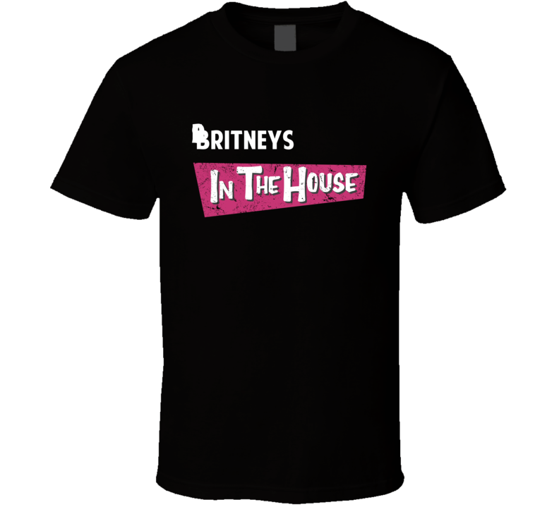 Britney Spears In The House Funny Celebrity T Shirt