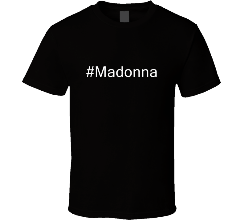 Hashtag Madonna Fan Celebrity T Shirt Hashtag Madonna Fan Celebrity T Shirt