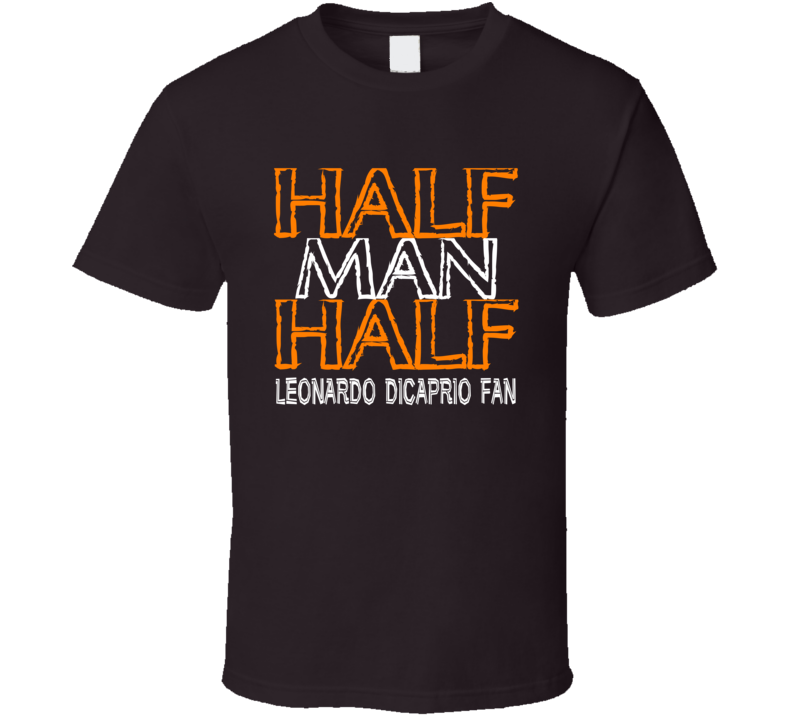 Half Man Half Leonardo Dicaprio Fan Celebrity T Shirt Half Man Half Leonardo Dicaprio Fan Celebrity T Shirt
