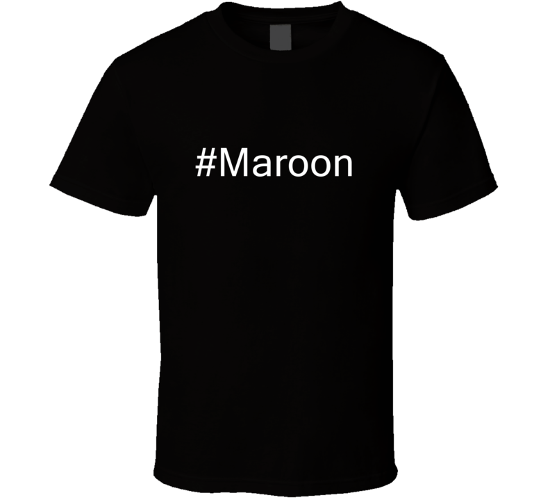 Hashtag Maroon Fan Celebrity T Shirt Hashtag Maroon Fan Celebrity T Shirt