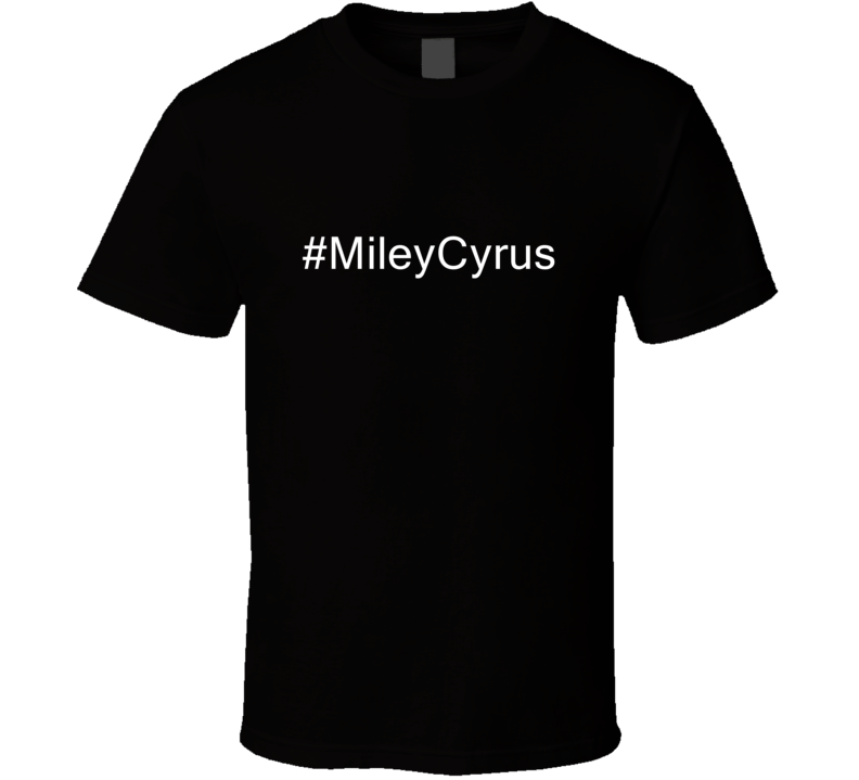 Hashtag Miley Cyrus Fan Celebrity T Shirt Hashtag Miley Cyrus Fan Celebrity T Shirt