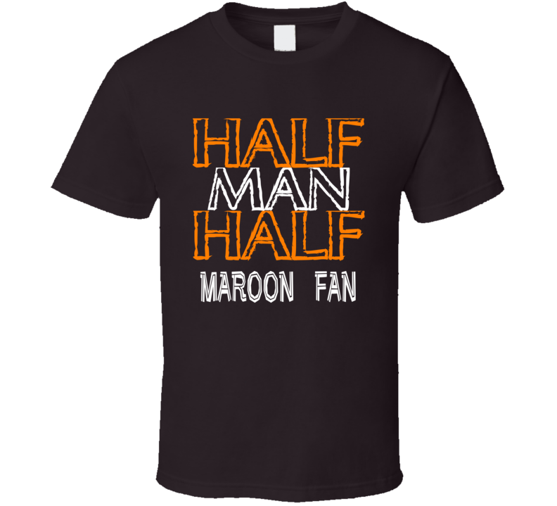 Half Man Half Maroon Fan Celebrity T Shirt Half Man Half Maroon Fan Celebrity T Shirt