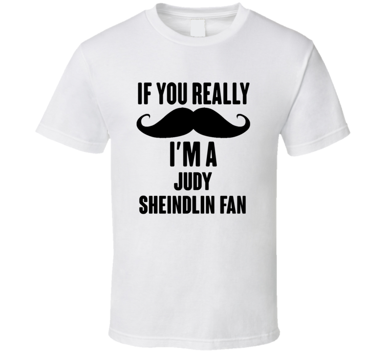 If You Really Moustache Im A Judy Sheindlin Fan T Shirt If You Really Moustache Im A Judy Sheindlin Fan T Shirt
