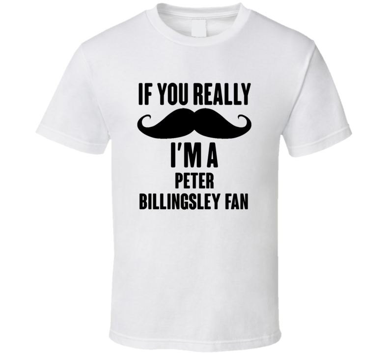 If You Really Moustache Im A Peter Billingsley Fan T Shirt If You Really Moustache Im A Peter Billingsley Fan T Shirt