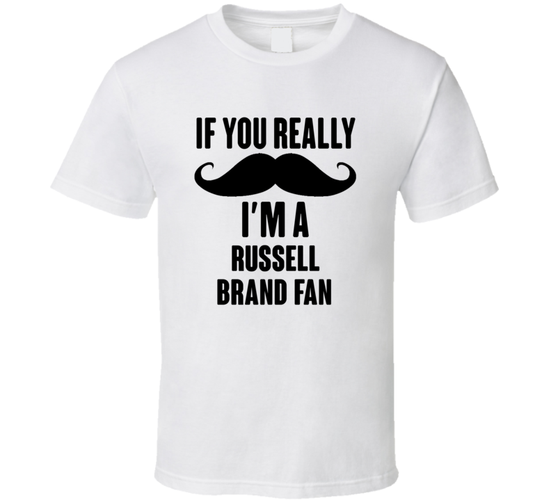 If You Really Moustache Im A Russell Brand Fan T Shirt If You Really Moustache Im A Russell Brand Fan T Shirt