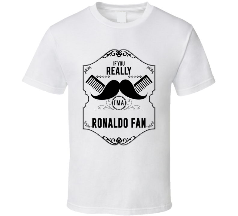 If You Moustache Im A Ronaldo Fan T Shirt