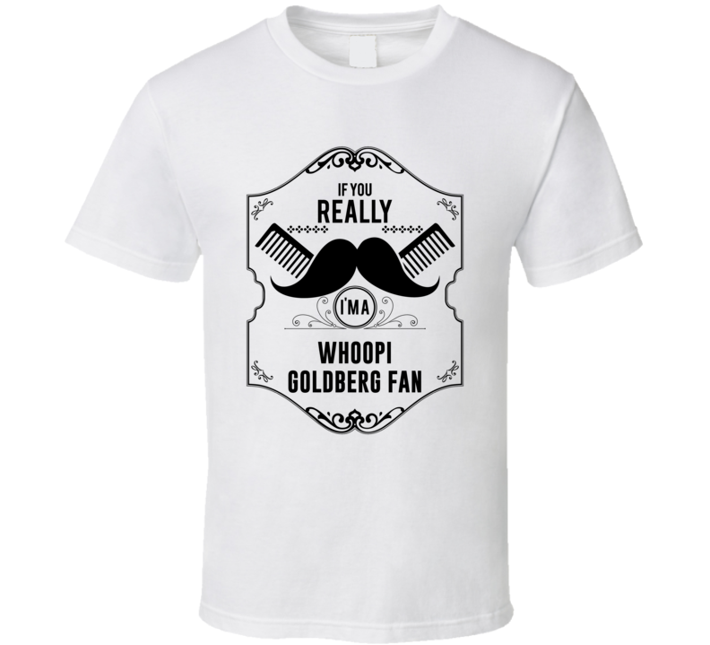 If You Moustache Im A Whoopi Goldberg Fan T Shirt