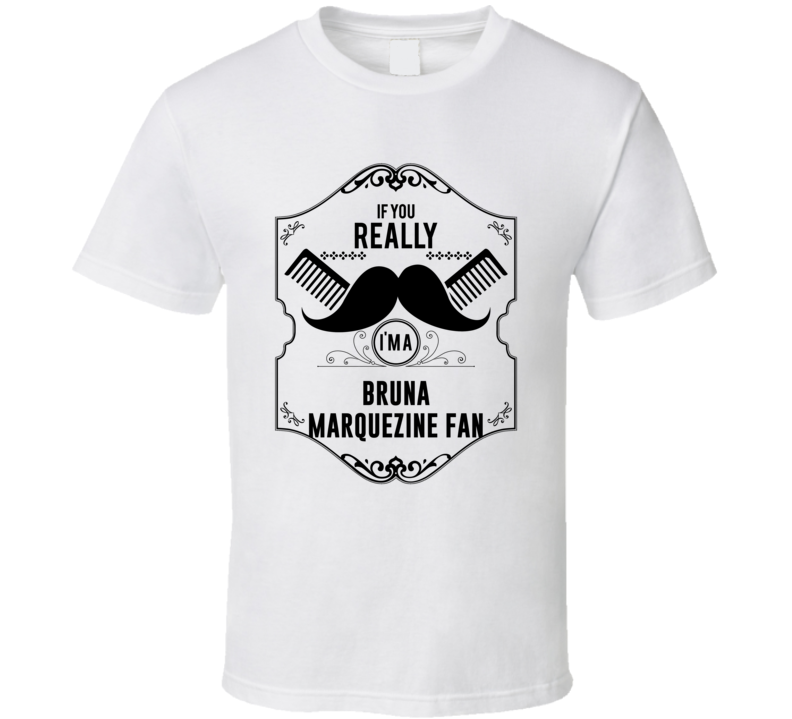 If You Moustache Im A Bruna Marquezine Fan T Shirt