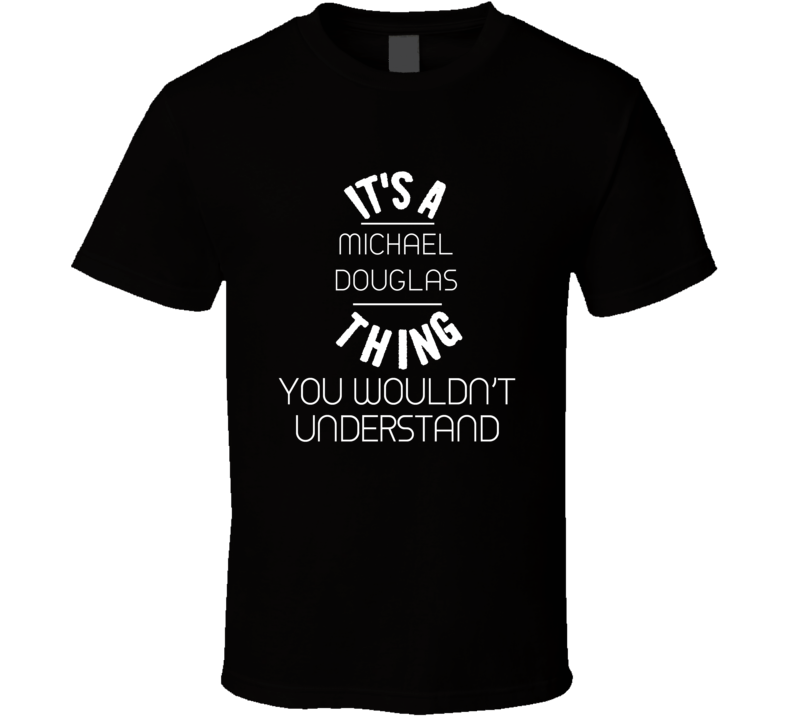 Its A Michael Douglas Thing Fan T Shirt