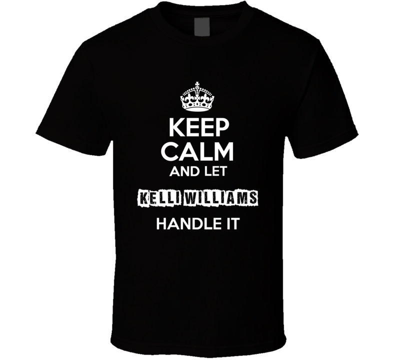 Keep Calm And Let Kelli Williams Handle It Fan Celebrity T Shirt