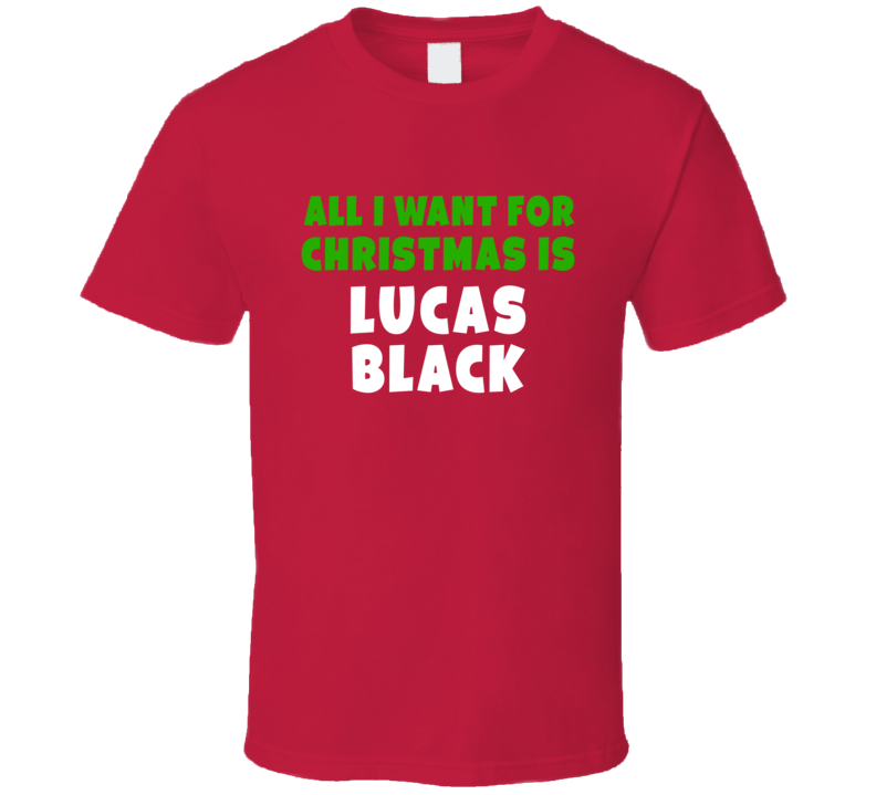 All I Want Is Lucas Black Celebrity Christmas T Shirt