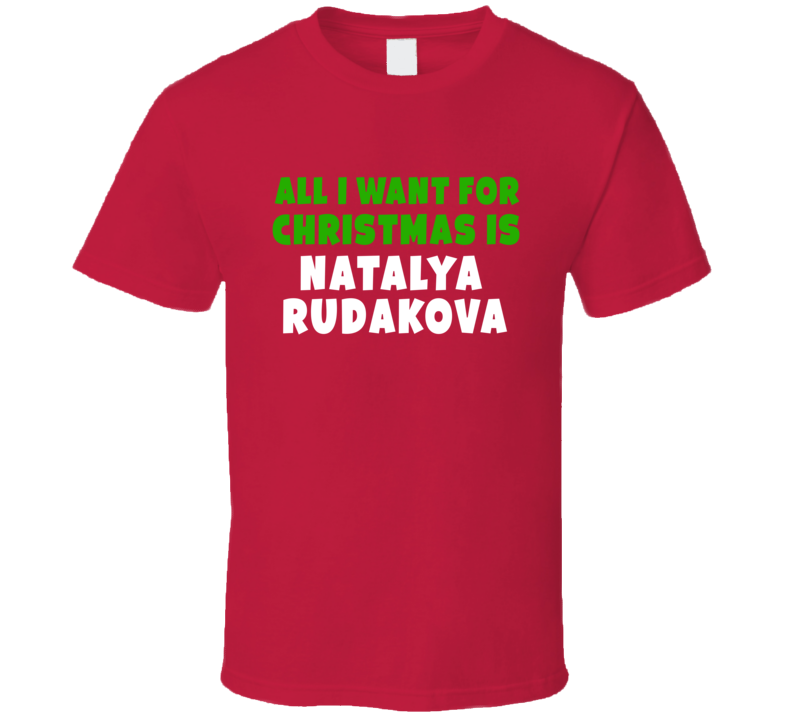 All I Want Is Natalya Rudakova Celebrity Christmas T Shirt