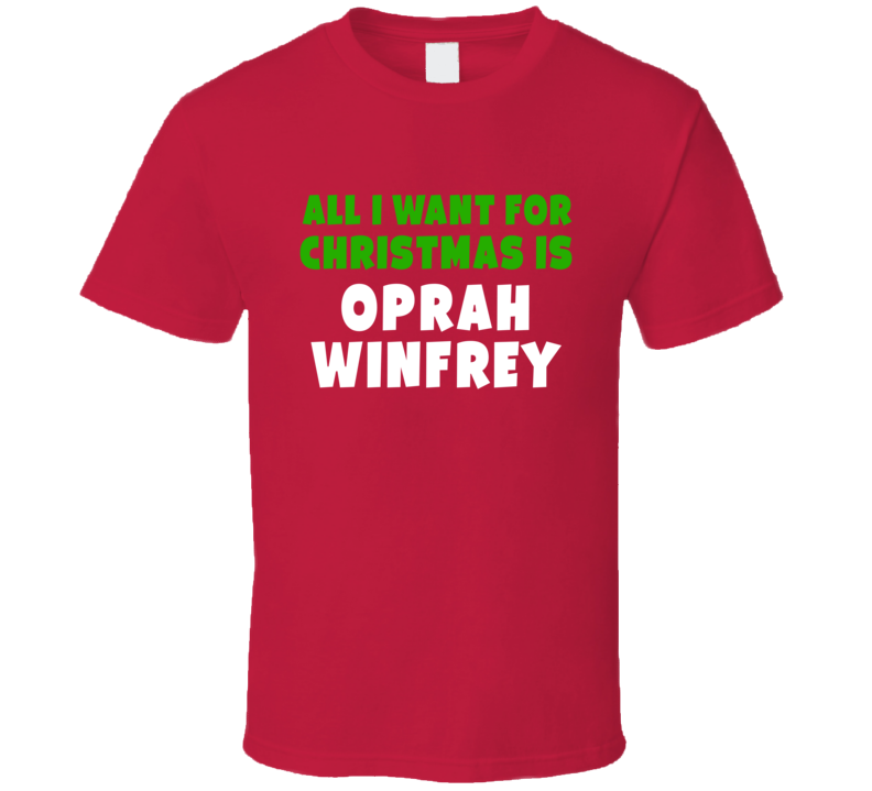 All I Want Is Oprah Winfrey Celebrity Christmas T Shirt