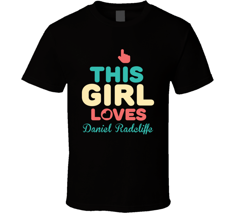 This Girl Loves Daniel Radcliffe Celebrity T Shirt