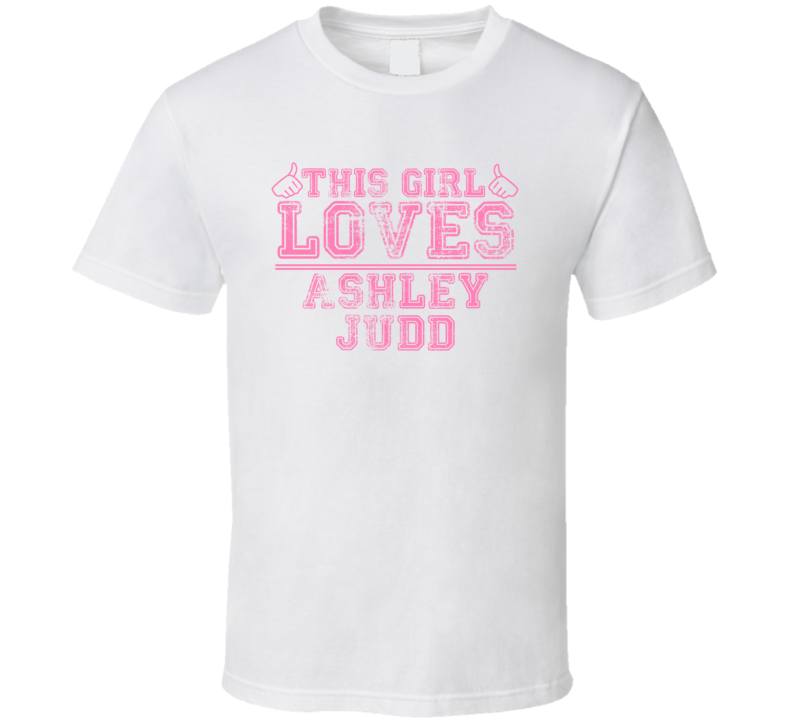 This Girl Loves Ashley Judd Celebrity T Shirt