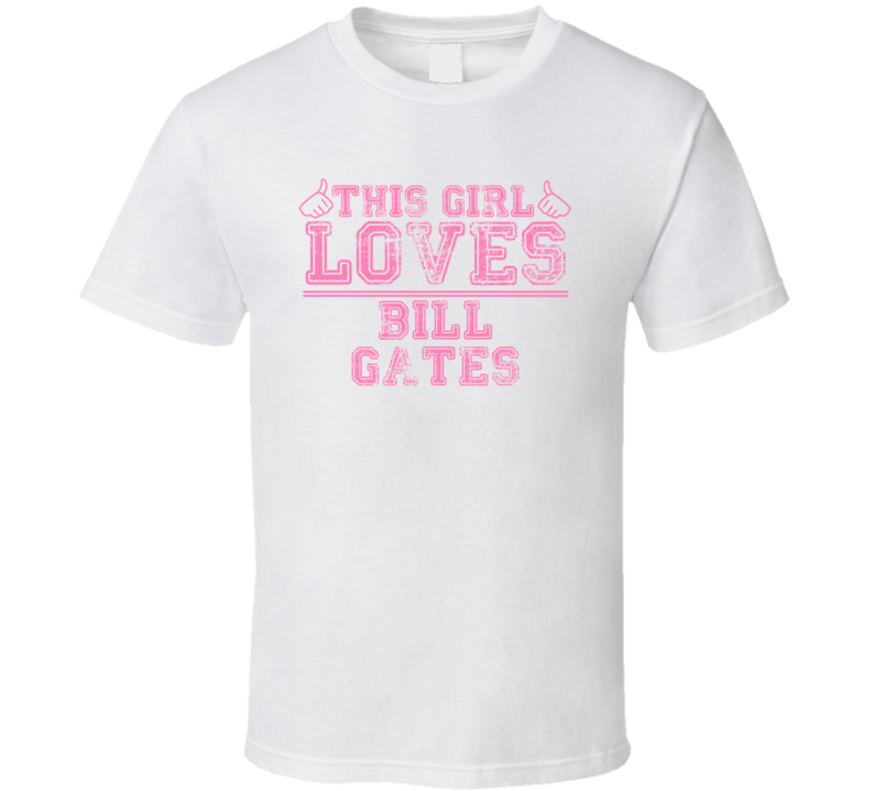 This Girl Loves Bill Gates Celebrity T Shirt