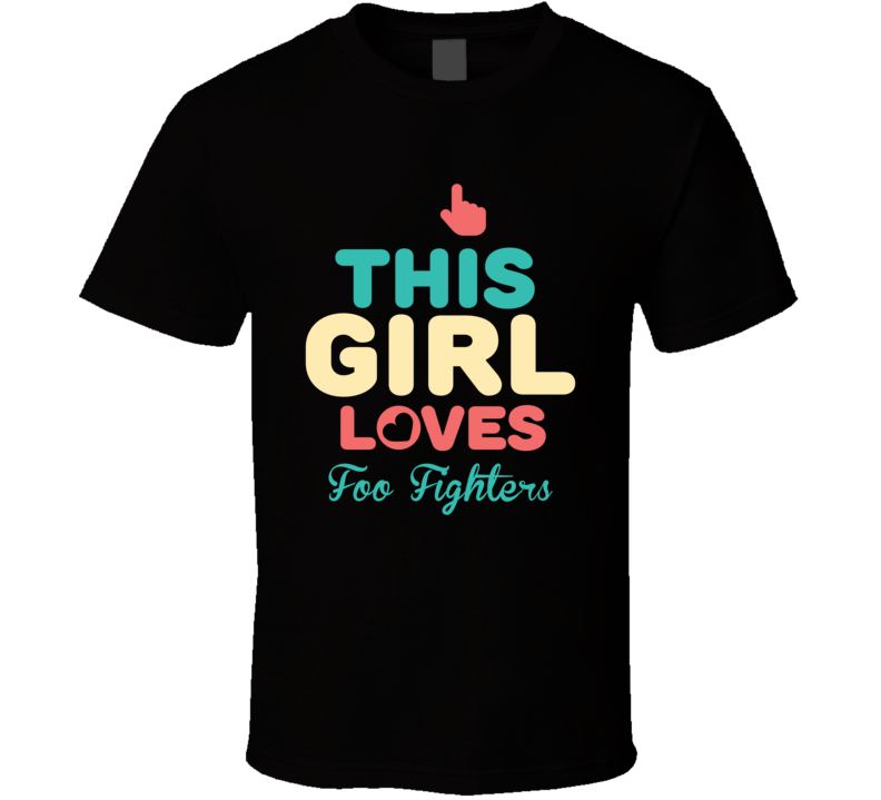 This Girl Loves Foo Fighters Celebrity T Shirt