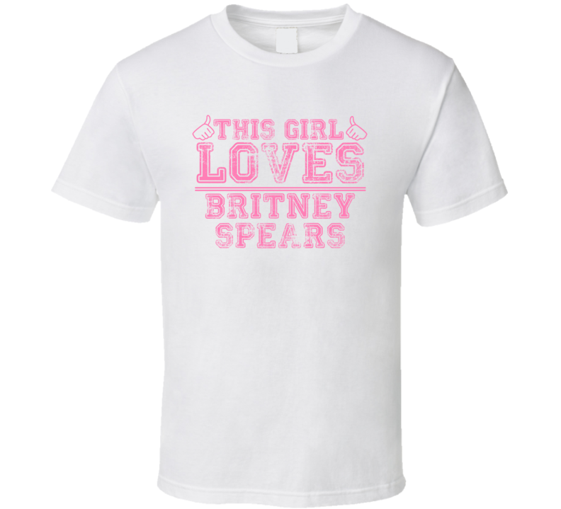 This Girl Loves Britney Spears Celebrity T Shirt