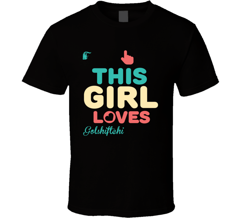 This Girl Loves Golshifteh Farahani Celebrity T Shirt