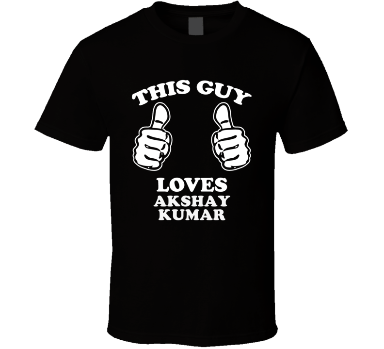 This Guy Loves Akshay Kumar Celebrity T Shirt