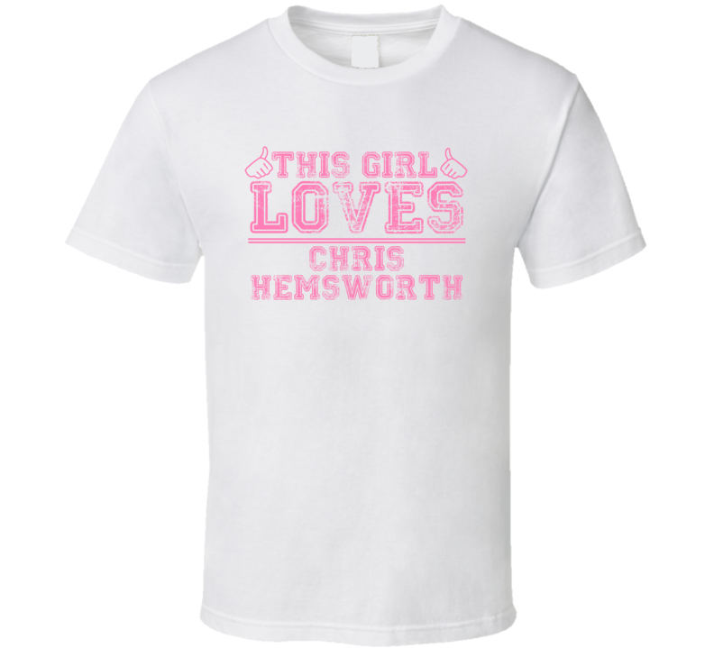 This Girl Loves Chris Hemsworth Celebrity T Shirt