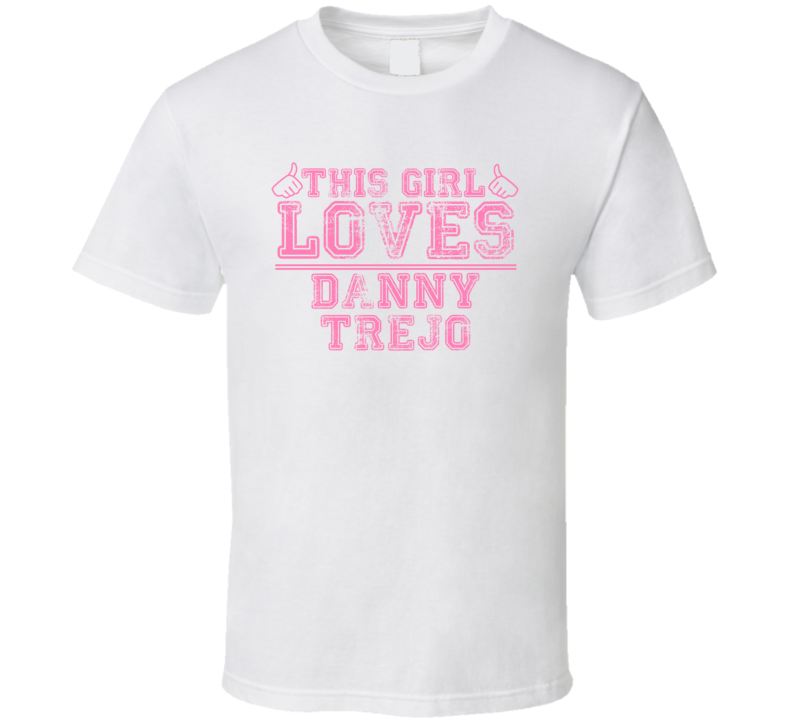 This Girl Loves Danny Trejo Celebrity T Shirt