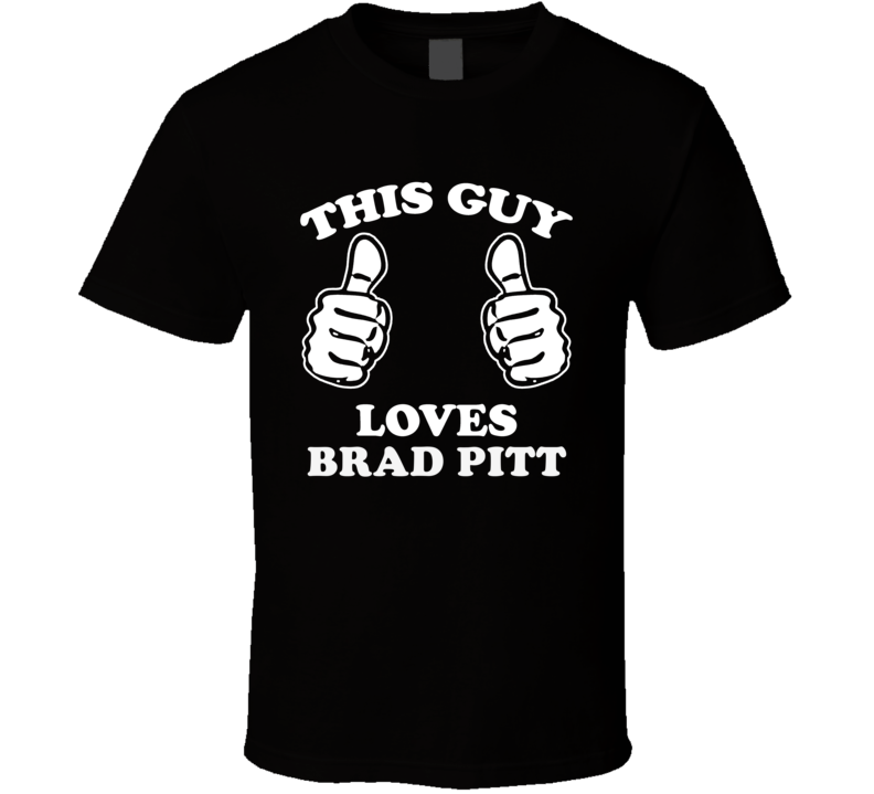 This Guy Loves Brad Pitt Celebrity T Shirt