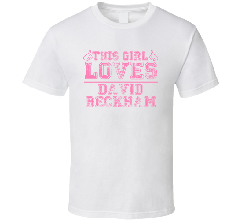 This Girl Loves David Beckham Celebrity T Shirt