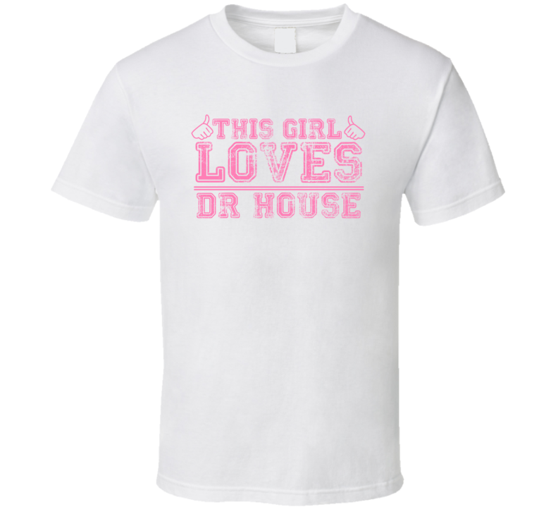 This Girl Loves Dr House Celebrity T Shirt