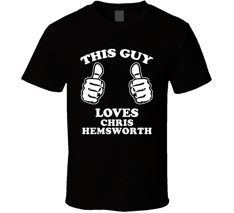 This Guy Loves Chris Hemsworth Celebrity T Shirt