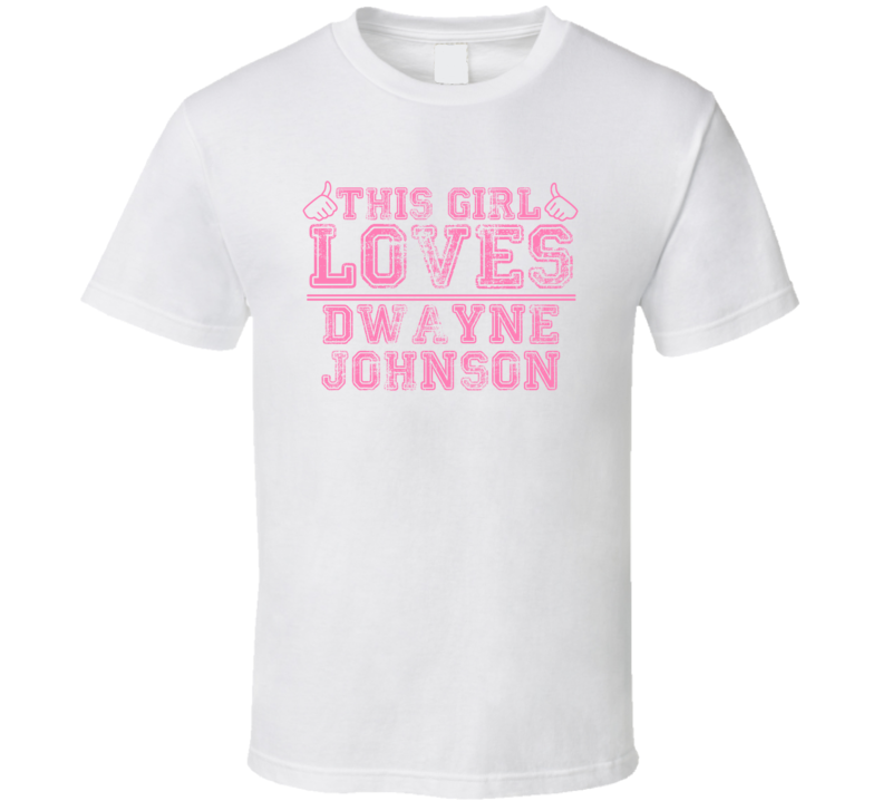 This Girl Loves Dwayne Johnson Celebrity T Shirt