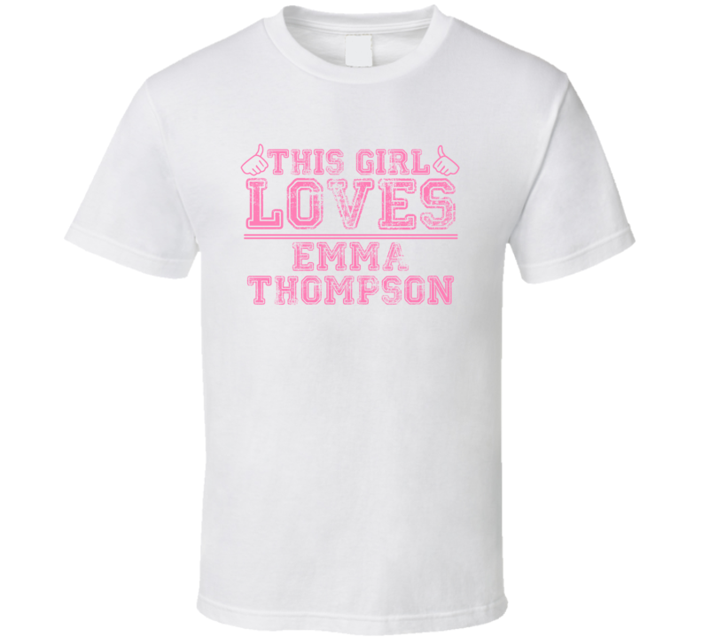 This Girl Loves Emma Thompson Celebrity T Shirt