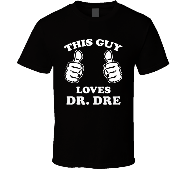 This Guy Loves Dr. Dre Celebrity T Shirt