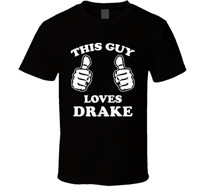 This Guy Loves Drake Celebrity T Shirt