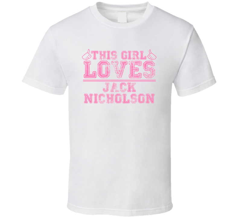 This Girl Loves Jack Nicholson Celebrity T Shirt