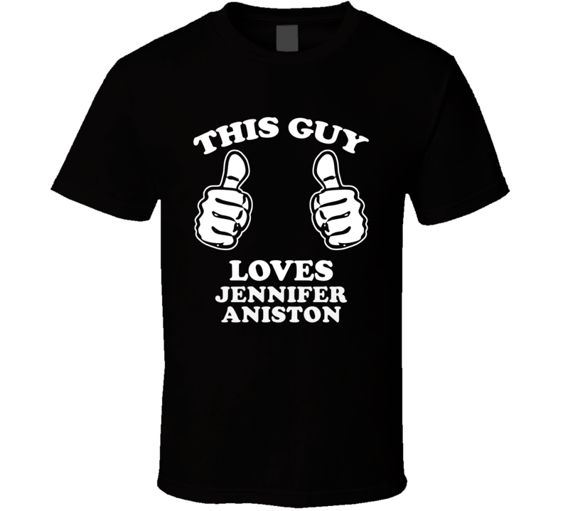 This Guy Loves Jennifer Aniston Celebrity T Shirt