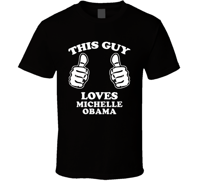 This Guy Loves Michelle Obama Celebrity T Shirt